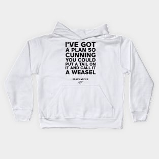 I've got a plan so cunning you could put a tail on it and call it a weasel Kids Hoodie